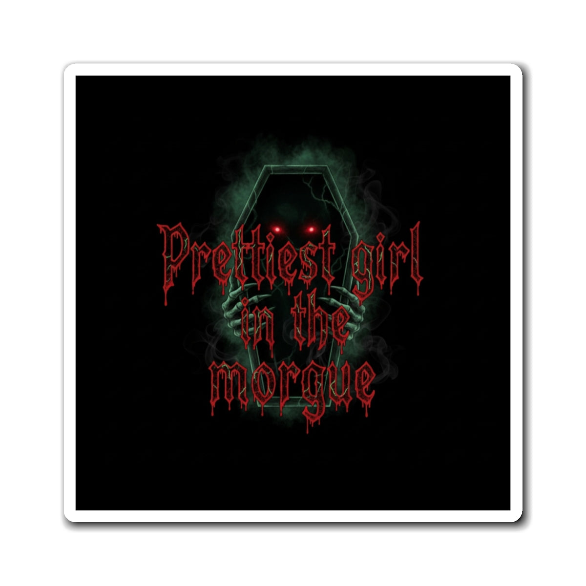 Prettiest Girl in the Morgue Fridge Magnet