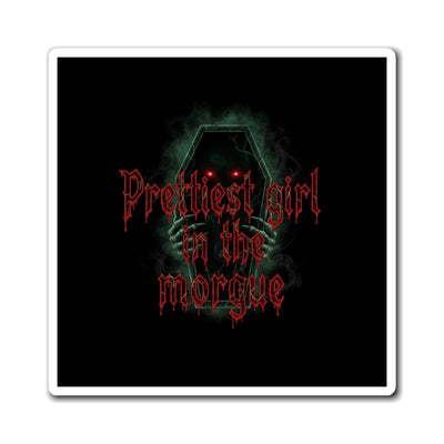 Prettiest Girl in the Morgue Fridge Magnet