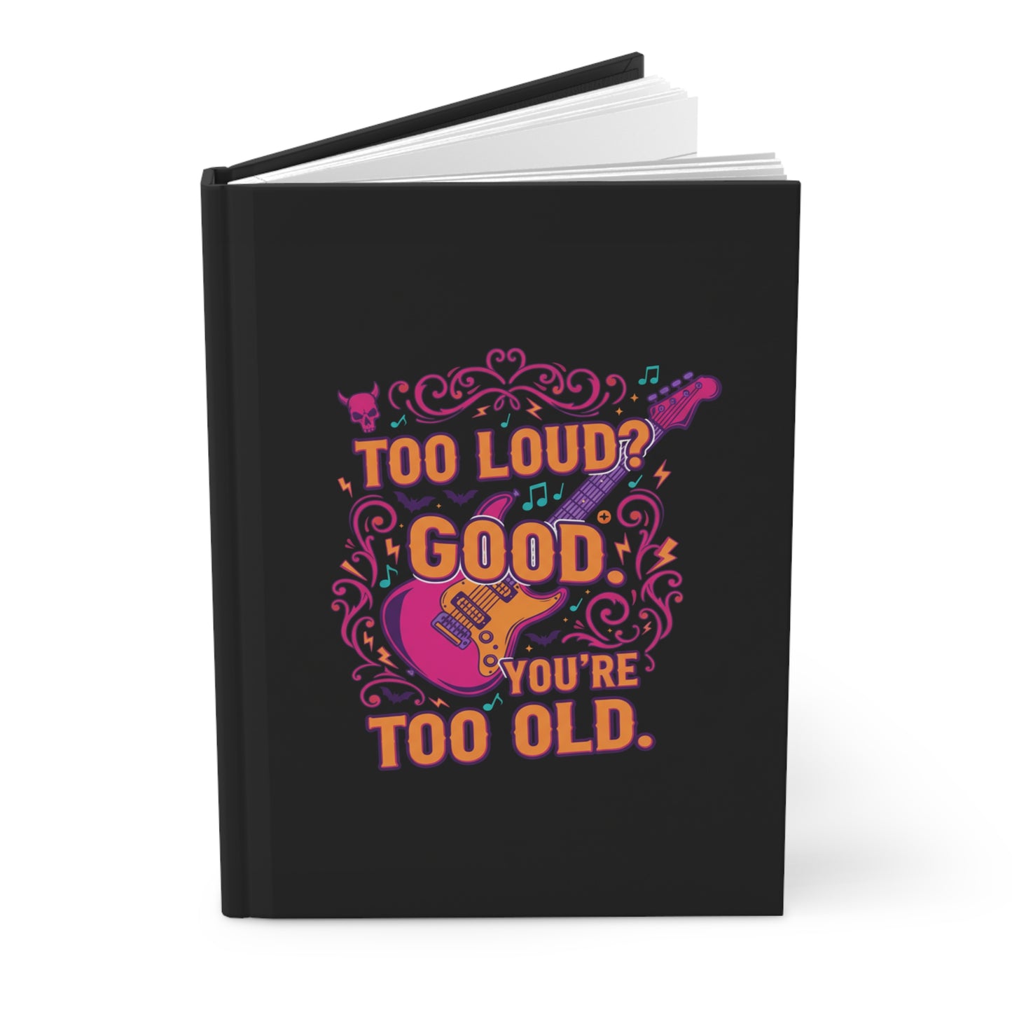 Too Loud? Good, You're too old Journal