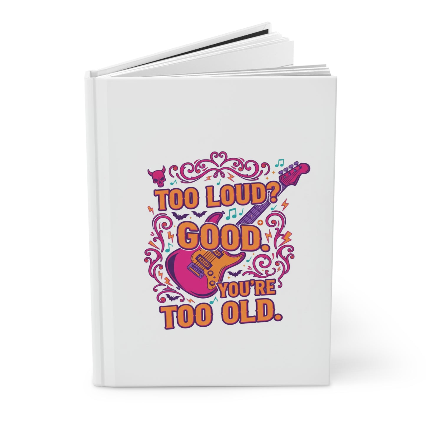 Too Loud? Good, Your're too old Journal